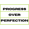 Progrss over Perfection