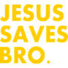 Jesus saves bro
