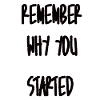 Remember why you started