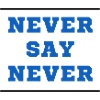 Never say Never
