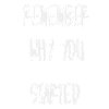 Remember why you started