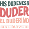The Big Lebowski His Dudeness, Duder, El Duderino