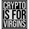 crypto is for virgins