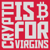 crypto is for virgins