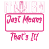 Feminism Just Means Equal Rights