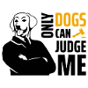 Only Dogs Can Judge Me