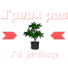j'peux pas j'ai jardinage