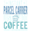 Parcel carrier coffee saying