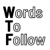 WTF - Words To Follow