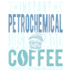 Petrochemical coffee saying