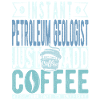 Petroleum geologist coffee saying