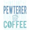 Pewter Coffee Saying