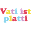 vati ist platti
