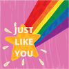 Just like you