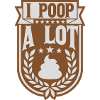 I poop a lot