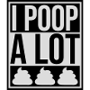 I poop a lot
