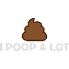 I poop a lot