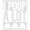 I poop a lot