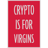 crypto is for virgins