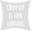 crypto is for virgins