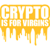 crypto is for virgins
