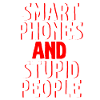 Smartphones And Stupid People