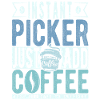 Picker coffee saying