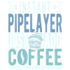 Pipelayer Coffee Saying