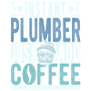 Plumber coffee saying