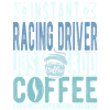 Racing driver coffee saying
