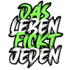 Das Leben F***t jeden.
