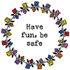 Have fun, be safe