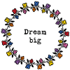 Dream big