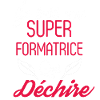 Super Formatrice qui Déchire