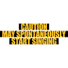 may spontaneously start singing
