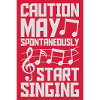 may spontaneously start singing