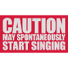 may spontaneously start singing