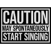 may spontaneously start singing