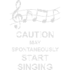 may spontaneously start singing