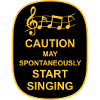 may spontaneously start singing