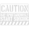 may spontaneously start singing