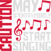 may spontaneously start singing