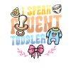 I speak fluently Toddler