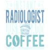 Radiologist coffee saying