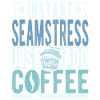 Seamstress coffee saying