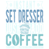 Set Dresser Coffee Saying