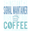 Signal maintenance coffee saying