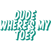 Dude Where's My Toe 2