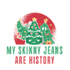 O'Christmas Tree My Skinny Jeans Are History