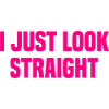I Just Look Straight